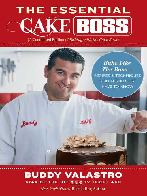 Title details for The Essential Cake Boss (A Condensed Edition of Baking with the Cake Boss) by Buddy Valastro - Available